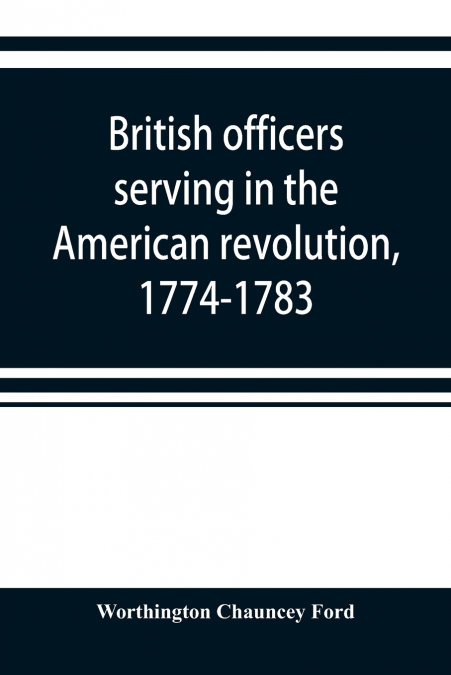 BRITISH OFFICERS SERVING IN THE AMERICAN REVOLUTION, 1774-17