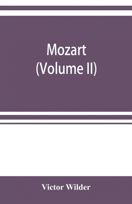 MOZART, THE STORY OF HIS LIFE AS MAN AND ARTIST ACCORDING TO
