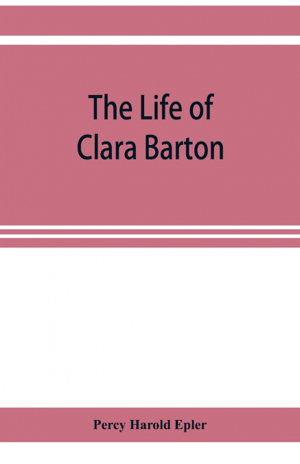 THE LIFE OF CLARA BARTON