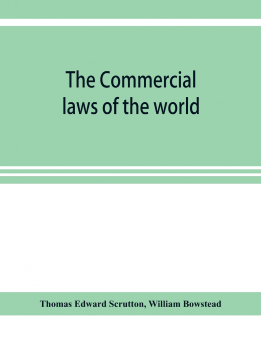 THE COMMERCIAL LAWS OF THE WORLD, COMPRISING THE MERCANTILE,