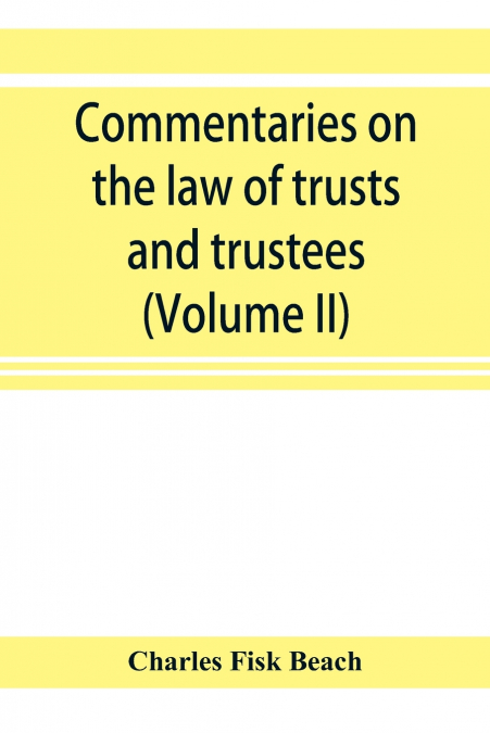 COMMENTARIES ON THE LAW OF TRUSTS AND TRUSTEES, AS ADMINISTE