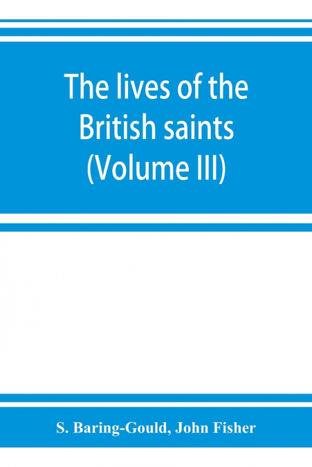 THE LIVES OF THE BRITISH SAINTS, THE SAINTS OF WALES AND COR