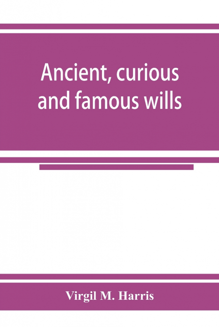 ANCIENT, CURIOUS AND FAMOUS WILLS