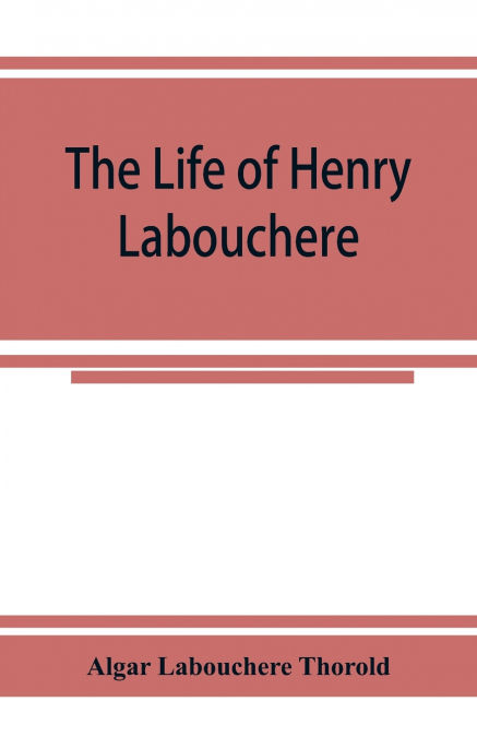 THE LIFE OF HENRY LABOUCHERE
