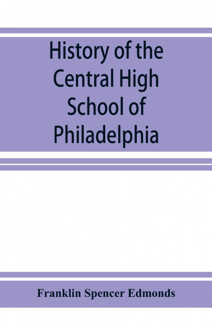 HISTORY OF THE CENTRAL HIGH SCHOOL OF PHILADELPHIA