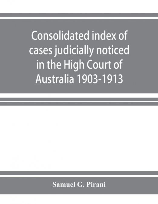CONSOLIDATED INDEX OF CASES JUDICIALLY NOTICED IN THE HIGH C