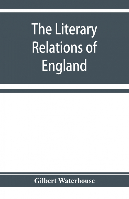 THE LITERARY RELATIONS OF ENGLAND AND GERMANY IN THE SEVENTE