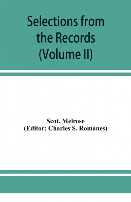 SELECTIONS FROM THE RECORDS OF THE REGALITY OF MELROSE (VOLU