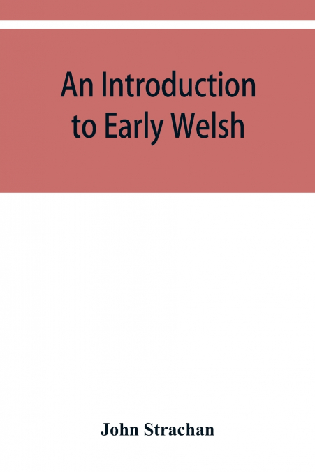AN INTRODUCTION TO EARLY WELSH