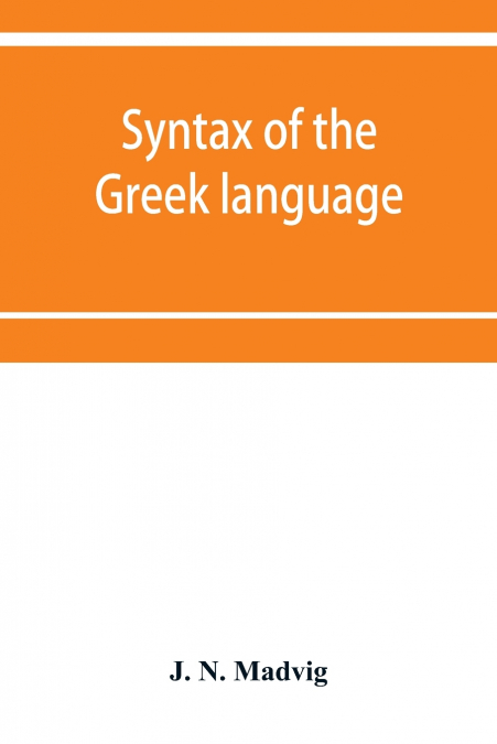 SYNTAX OF THE GREEK LANGUAGE, ESPECIALLY OF THE ATTIC DIALEC