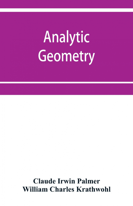 ANALYTIC GEOMETRY, WITH INTRODUCTORY CHAPTER ON THE CALCULUS