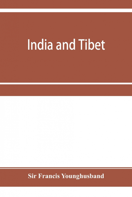 INDIA AND TIBET, A HISTORY OF THE RELATIONS WHICH HAVE SUBSI