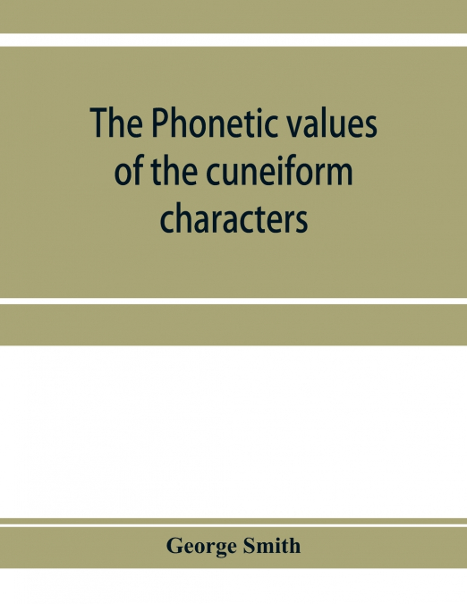 THE PHONETIC VALUES OF THE CUNEIFORM CHARACTERS