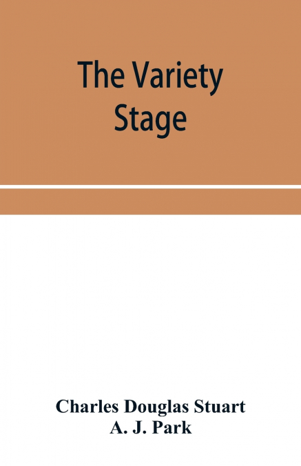 THE VARIETY STAGE, A HISTORY OF THE MUSIC HALLS FROM THE EAR