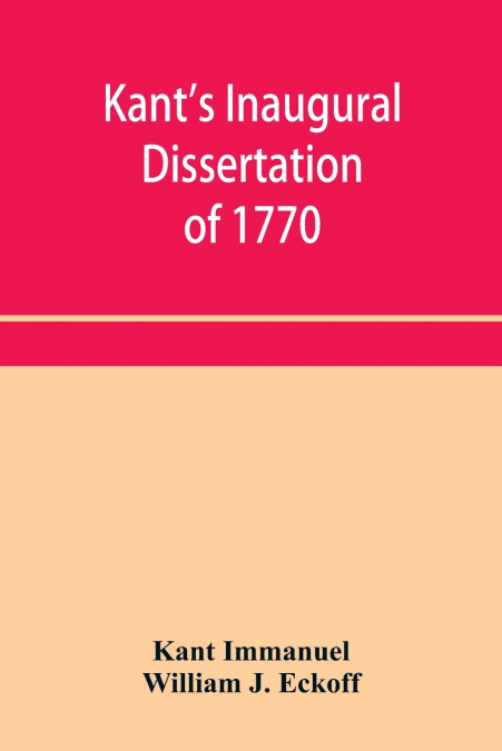 KANT?S INAUGURAL DISSERTATION OF 1770