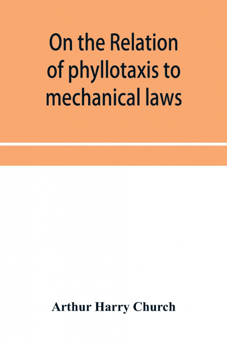 ON THE RELATION OF PHYLLOTAXIS TO MECHANICAL LAWS