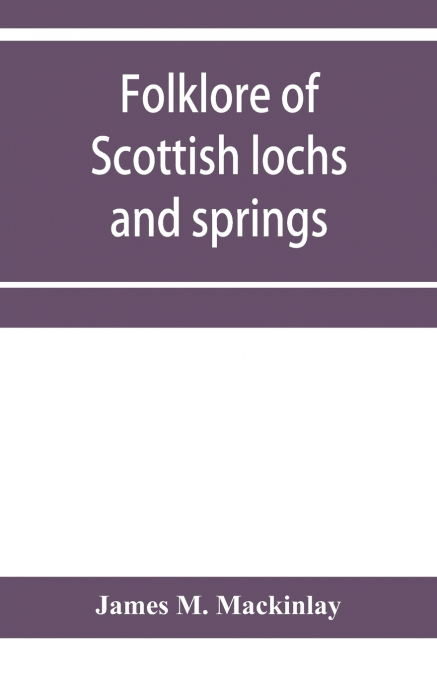 FOLKLORE OF SCOTTISH LOCHS AND SPRINGS