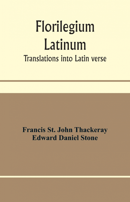 FLORILEGIUM LATINUM, TRANSLATIONS INTO LATIN VERSE