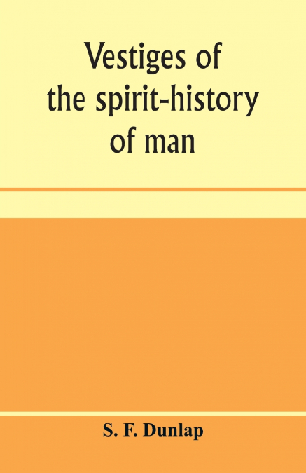 VESTIGES OF THE SPIRIT HISTORY OF MAN