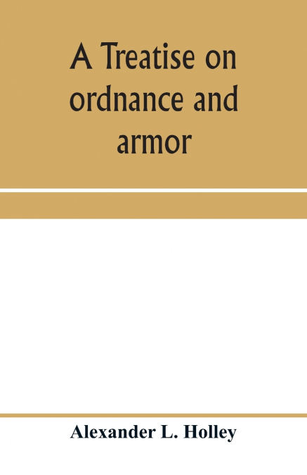 A TREATISE ON ORDNANCE AND ARMOR