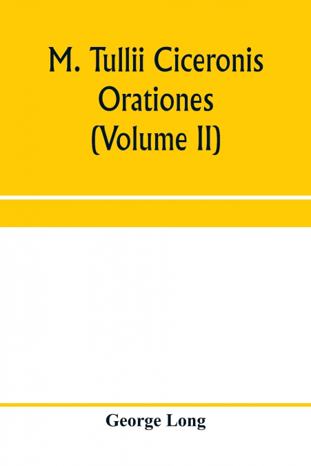 M. TULLII CICERONIS ORATIONES (VOLUME II)