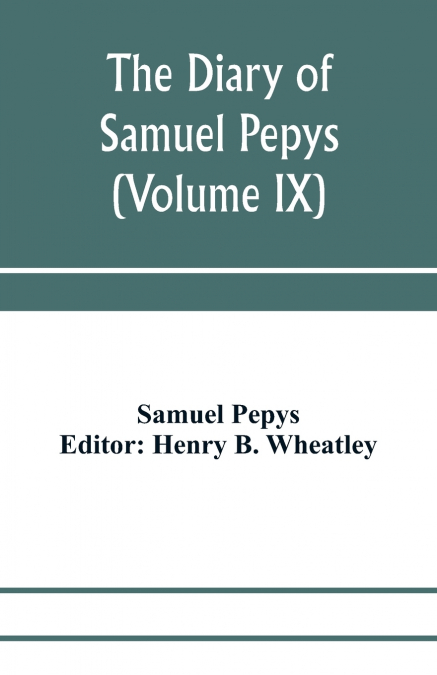 THE DIARY OF SAMUEL PEPYS, PEPYSIANA OR ADDITIONAL NOTES ON