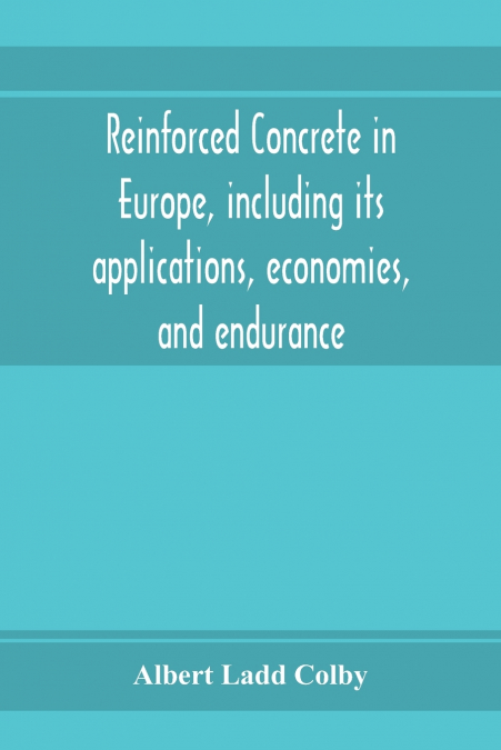 REINFORCED CONCRETE IN EUROPE, INCLUDING ITS APPLICATIONS, E