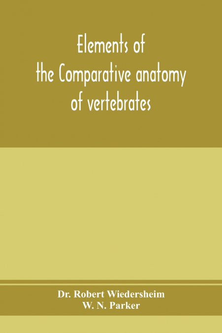 ELEMENTS OF THE COMPARATIVE ANATOMY OF VERTEBRATES