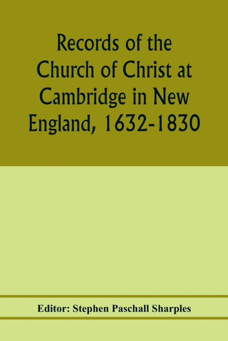RECORDS OF THE CHURCH OF CHRIST AT CAMBRIDGE IN NEW ENGLAND,