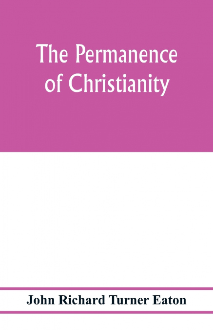 THE PERMANENCE OF CHRISTIANITY
