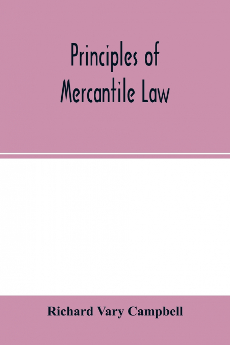 PRINCIPLES OF MERCANTILE LAW, IN THE SUBJECTS OF BANKRUPTCY,