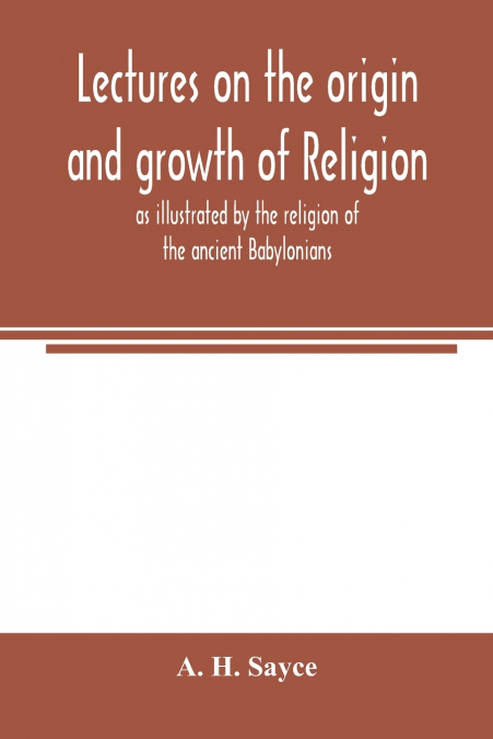 LECTURES ON THE ORIGIN AND GROWTH OF RELIGION AS ILLUSTRATED
