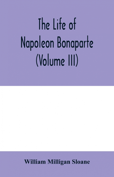 LIFE OF NAPOLEON BONAPARTE (VOLUME IV)