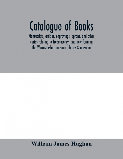 CATALOGUE OF BOOKS, MANUSCRIPTS, ARTICLES, ENGRAVINGS, APRON