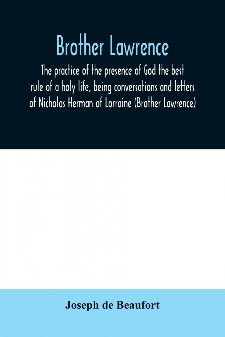 BROTHER LAWRENCE, THE PRACTICE OF THE PRESENCE OF GOD THE BE