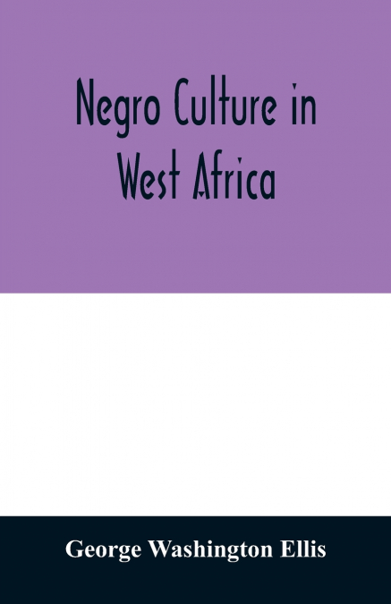 NEGRO CULTURE IN WEST AFRICA, A SOCIAL STUDY OF THE NEGRO GR
