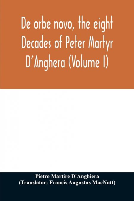 DE ORBE NOVO, THE EIGHT DECADES OF PETER MARTYR D?ANGHERA (V