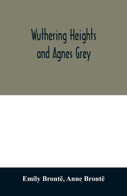 WUTHERING HEIGHTS AND AGNES GREY