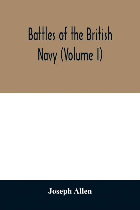 BATTLES OF THE BRITISH NAVY (VOLUME I)