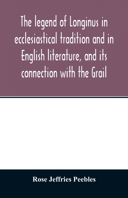 THE LEGEND OF LONGINUS IN ECCLESIASTICAL TRADITION AND IN EN