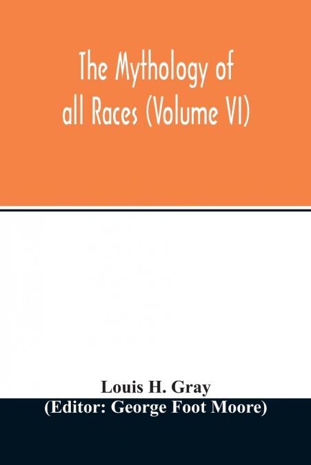 THE MYTHOLOGY OF ALL RACES (VOLUME VI)