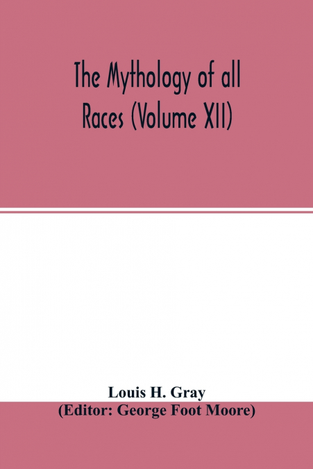 THE MYTHOLOGY OF ALL RACES (VOLUME XII)
