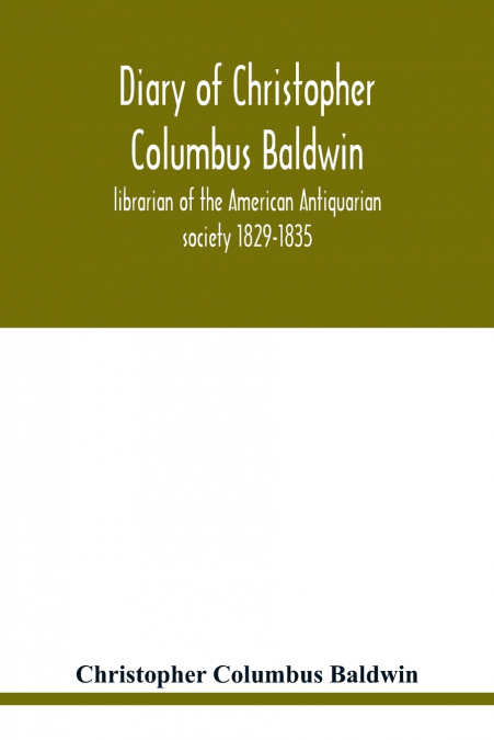 DIARY OF CHRISTOPHER COLUMBUS BALDWIN, LIBRARIAN OF THE AMER