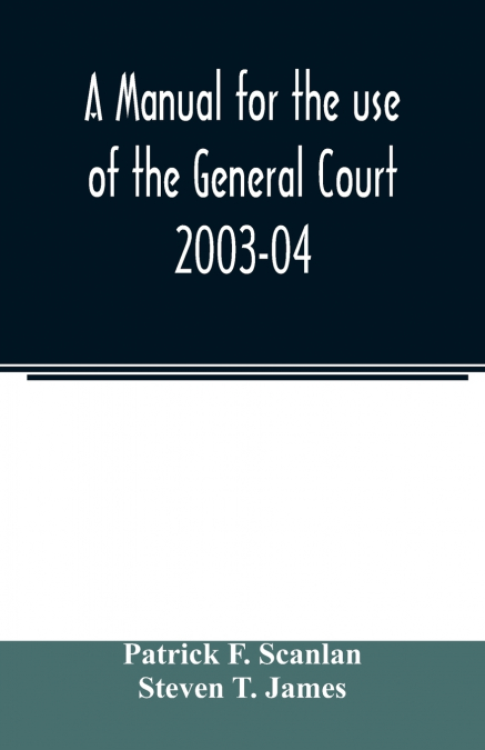 A MANUAL FOR THE USE OF THE GENERAL COURT 1999-2000
