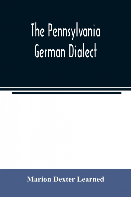 THE PENNSYLVANIA GERMAN DIALECT