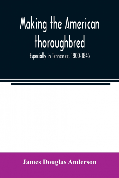 MAKING THE AMERICAN THOROUGHBRED
