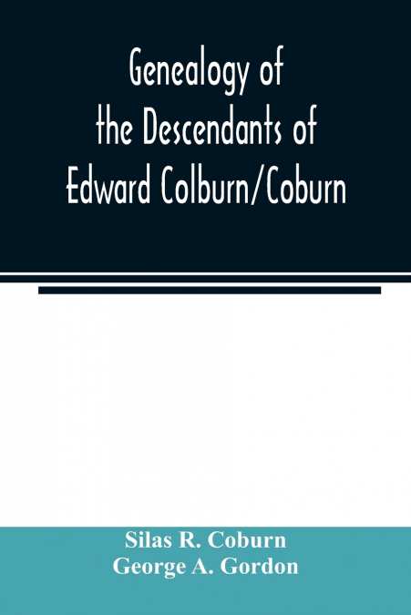 GENEALOGY OF THE DESCENDANTS OF EDWARD COLBURN/COBURN, CAME