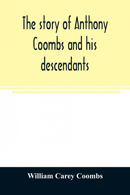 THE STORY OF ANTHONY COOMBS AND HIS DESCENDANTS