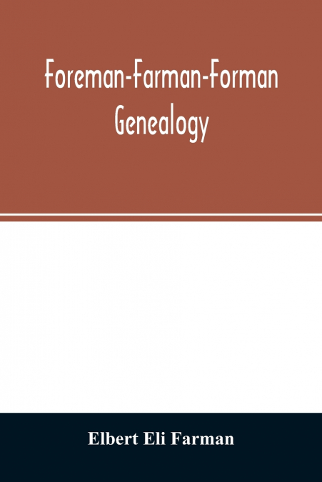 FOREMAN-FARMAN-FORMAN GENEALOGY, DESCENDANTS OF WILLIAM FORE
