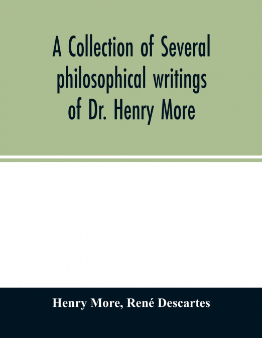 A COLLECTION OF SEVERAL PHILOSOPHICAL WRITINGS OF DR. HENRY
